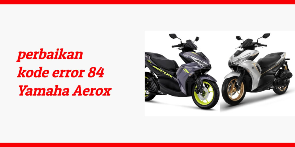 perbaikan kode error 84 Yamaha Aerox
